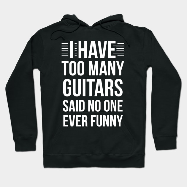 I Have Too Many Guitars Said No One Ever Funny Hoodie by RedYolk